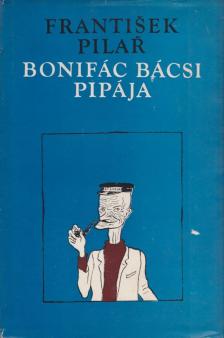 Pilar, Frantisek - Bonifác bácsi pipája [antikvár]