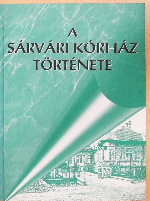Dr. Naszádos István - A sárvári kórház története [antikvár]