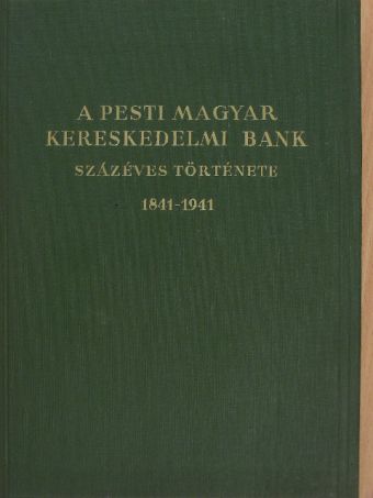 A Pesti Magyar Kereskedelmi Bank százéves története [antikvár]