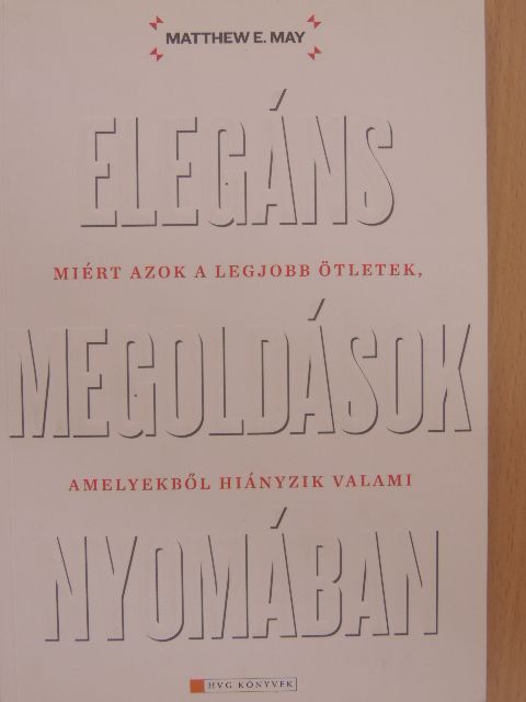 Matthew E. May - Elegáns megoldások nyomában [antikvár]