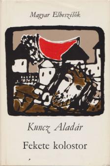 KUNCZ ALADÁR - Fekete kolostor [antikvár]