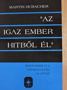 Martin Hubacher - "Az igaz ember hitből él" [antikvár]
