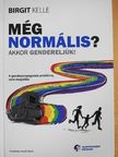 Birgit Kelle - Még normális? Akkor gendereljük! [antikvár]