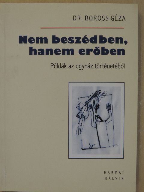 Dr. Boross Géza - Nem beszédben, hanem erőben [antikvár]