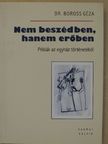 Dr. Boross Géza - Nem beszédben, hanem erőben [antikvár]
