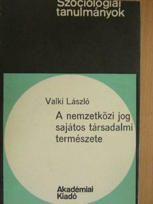 Valki László - A nemzetközi jog sajátos társadalmi természete [antikvár]