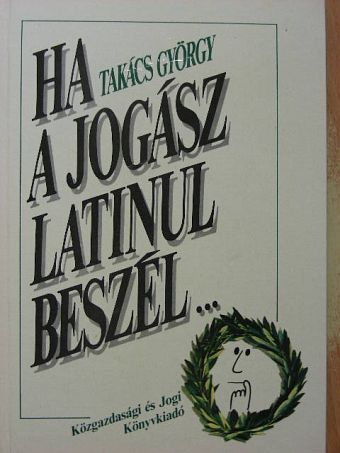 Takács György - Ha a jogász latinul beszél... [antikvár]