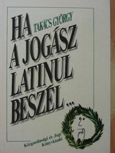 Takács György - Ha a jogász latinul beszél... [antikvár]