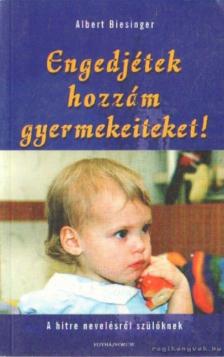 BIESINGER, ALBERT - Engedjétek hozzám gyermekeiteket! [antikvár]