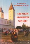 P. Slavko Barbaric OFM - Add nekem megsebzett szívedet [antikvár]