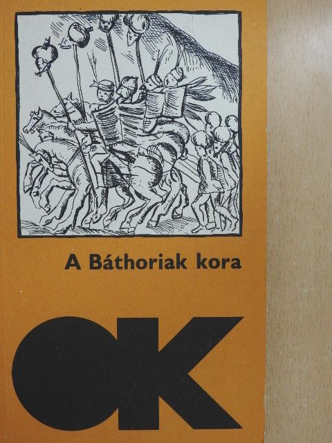 Baranyai Decsi János - A Báthoriak kora [antikvár]