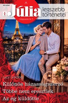Lucy Gordon - A Júlia legszebb történetei 48. - Különös házasságszerző; Többé nem eresztlek; Az ég küldötte [eKönyv: epub, mobi]