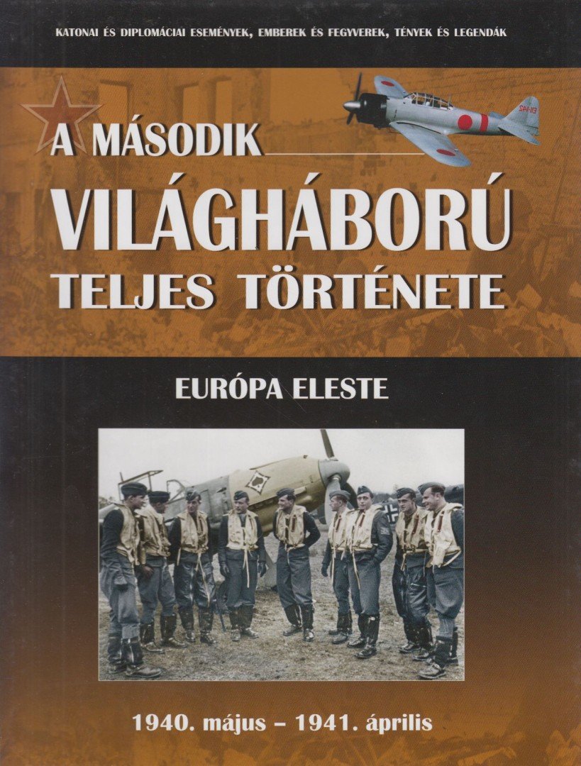 Balogh Zsolt, Ferwagner Ákos, Miszlay Zsolt, Prantner Zoltán, Szirtes Krisztián, Zámodits Attila - A második világháború teljes története 2. [antikvár]