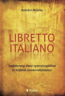 Mónika Bánrévi - Libretto Italiano - Segédanyag olasz nyelvvizsgákhoz és külföldi munkavállaláshoz [eKönyv: epub, mobi]