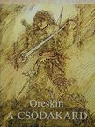 Borisz Szergejevics Oreskin - A csodakard [antikvár]