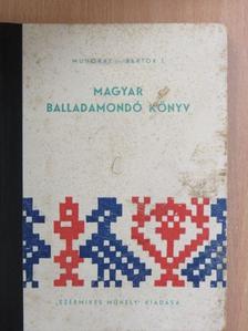 Bartók J. - Magyar balladamondó könyv [antikvár]