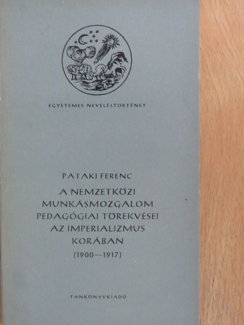 Pataki Ferenc - A nemzetközi munkásmozgalom pedagógiai törekvései az imperializmus korában [antikvár]