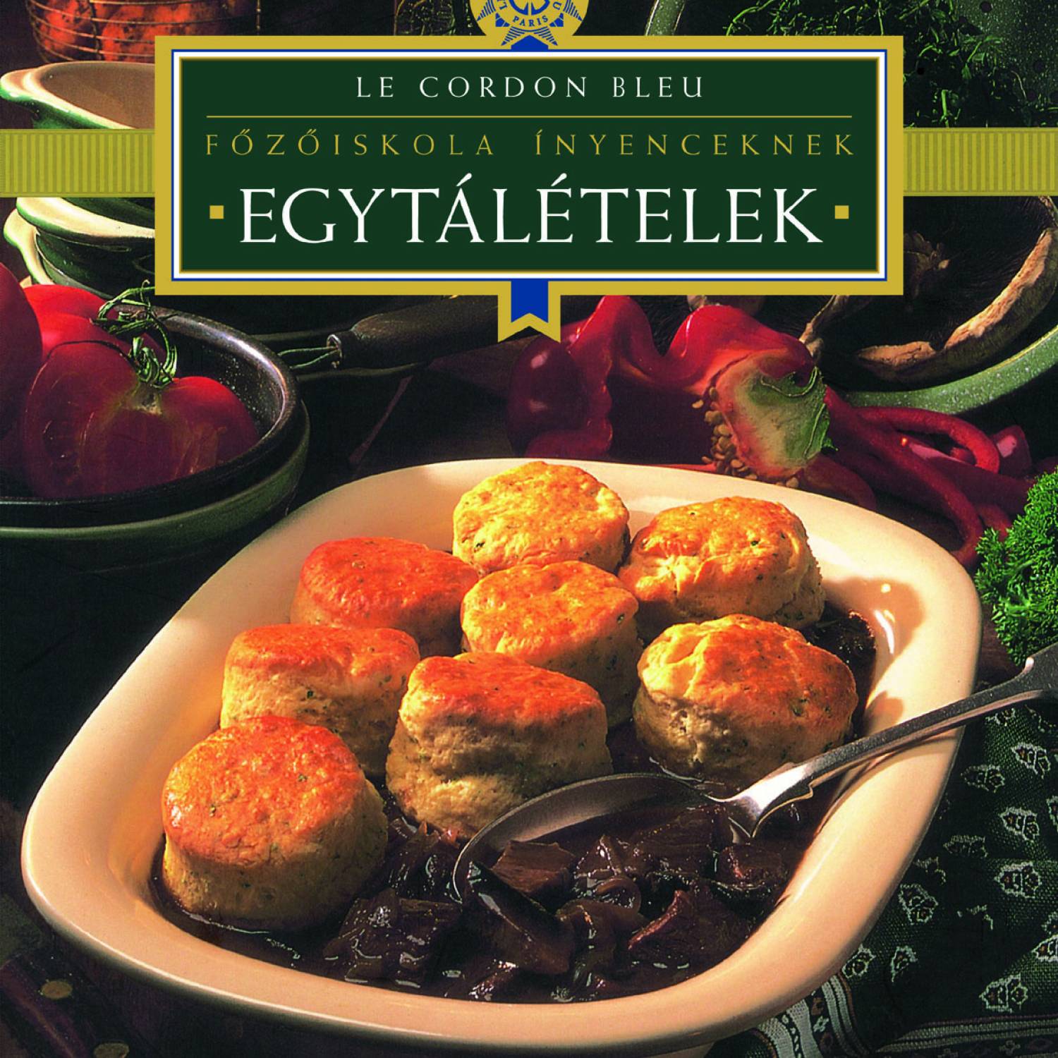 Dús Ágnes (szerk.) - Egytálételek - Főzőiskola ínyenceknek - Le Cordon Bleu