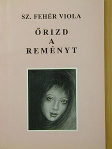 Sz. Fehér Viola - Őrizd a reményt [antikvár]