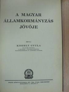 Kiszely Gyula - A magyar államkormányzás jövője I. (töredék) [antikvár]
