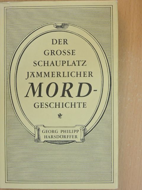 Georg Philipp Harsdörffer - Der grosse Schauplatz Jämmerlicher Mord-geschichte [antikvár]