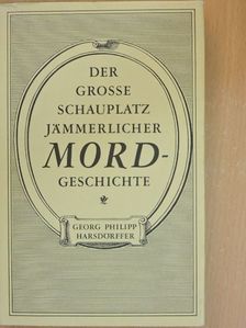 Georg Philipp Harsdörffer - Der grosse Schauplatz Jämmerlicher Mord-geschichte [antikvár]