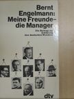 Bernt Engelmann - Meine Freunde - die Manager [antikvár]
