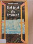 Wolfgang Körner - Und jetzt die Freiheit? [antikvár]