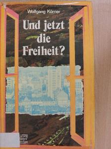 Wolfgang Körner - Und jetzt die Freiheit? [antikvár]