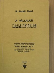 Dr. Kárpáti József - A vállalati marketing [antikvár]