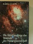 Karel Claeys - Die Bibel bestätigt das Weltbild der Naturwissenschaft [antikvár]