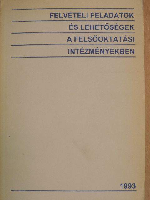Felvételi feladatok és lehetőségek a felsőoktatási intézményekben 1993. [antikvár]