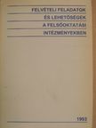 Felvételi feladatok és lehetőségek a felsőoktatási intézményekben 1993. [antikvár]