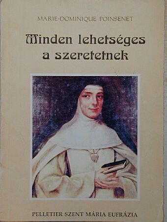 Marie-Dominique Poinsenet - Minden lehetséges a szeretetnek [antikvár]