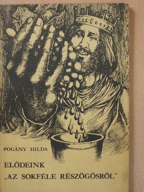 Pogány Hilda - Elődeink "az sokféle részögösről" (dedikált példány) [antikvár]
