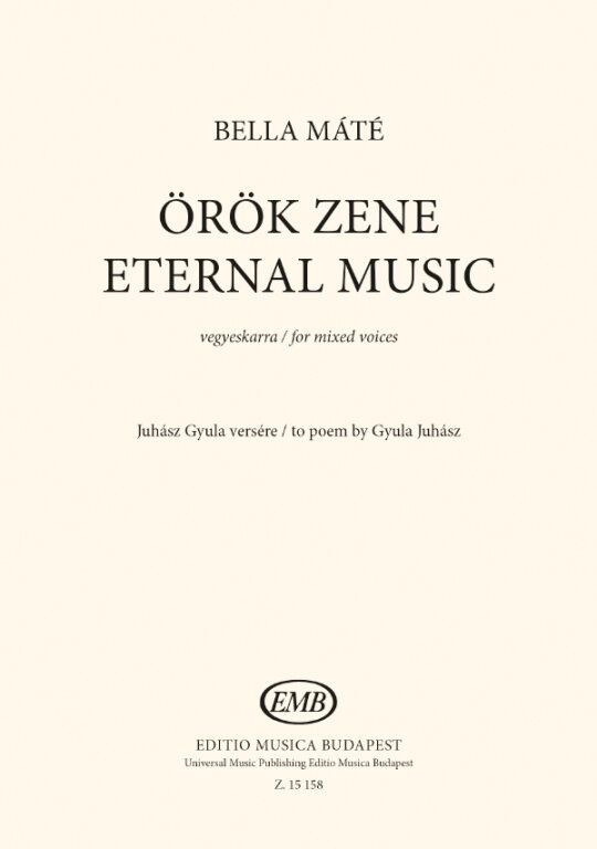 BELLA MÁTÉ - ÖRÖK ZENE - VEGYESKARRA, JUHÁSZ GYULA VERSÉRE