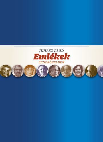Juhász Elod - Emlékek zeneközelben [antikvár]
