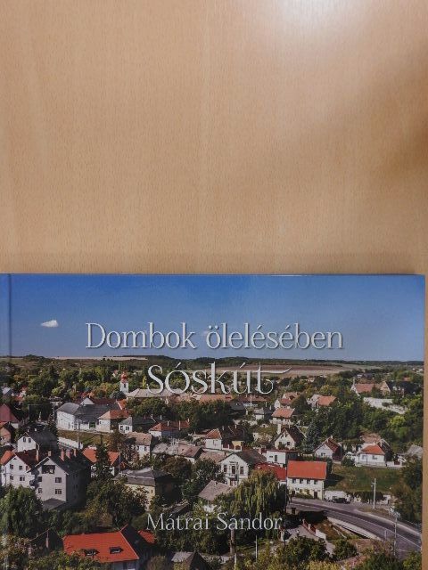 Mátrai Sándor - Dombok ölelésében - Sóskút [antikvár]