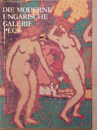 Hárs Éva - Die moderne Ungarische Galerie Pécs [antikvár]
