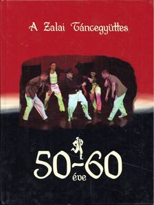 Varga János - A Zalai Táncegyüttes 50-60 éve [antikvár]