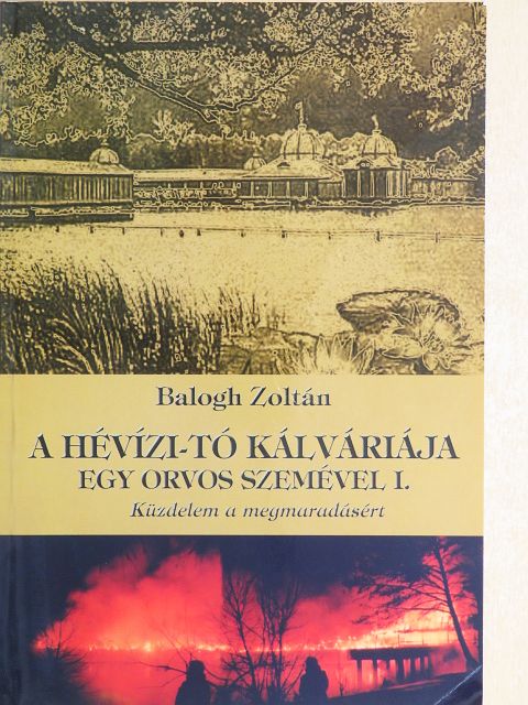 Balogh Zoltán - A Hévízi-tó kálváriája egy orvos szemével I. [antikvár]