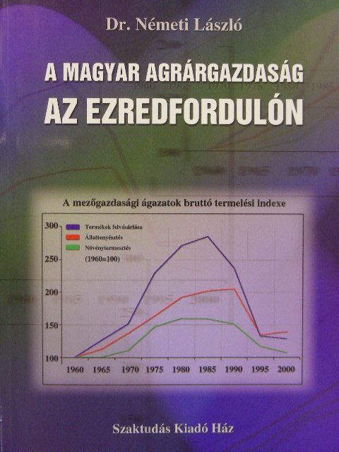 Dr. Németi László - A magyar agrárgazdaság az ezredfordulón [antikvár]