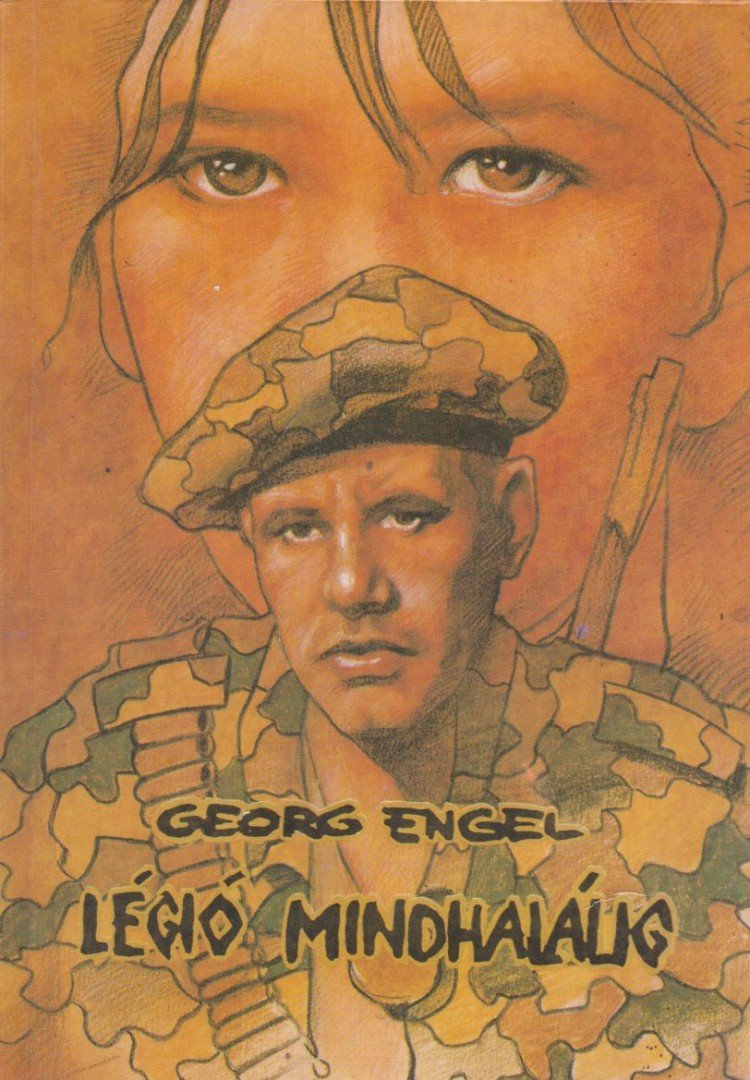 Engel,Georg - Légió mindhalálig [antikvár]
