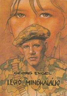 Engel,Georg - Légió mindhalálig [antikvár]