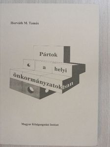Horváth M. Tamás - Pártok a helyi önkormányzatokban [antikvár]