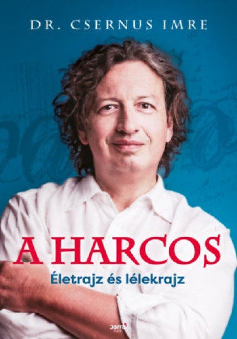 Dr. Csernus Imre - A harcos - Életrajz és lélekrajz [antikvár]