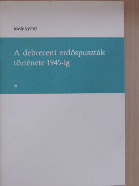 Módy György - A debreceni erdőspuszták története 1945-ig [antikvár]