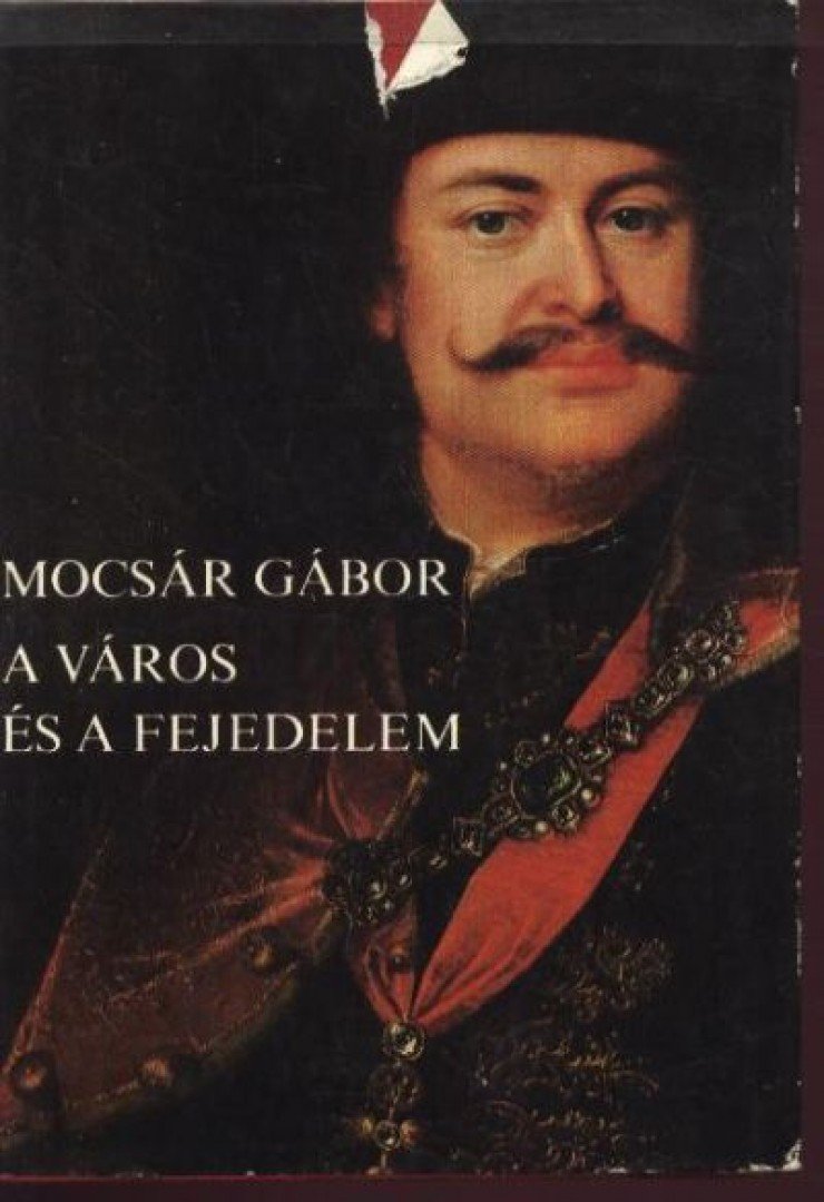 MOCSÁR GÁBOR - A város és a fejedelem [antikvár]