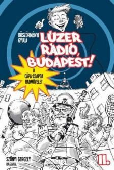 Böszörményi Gyula - Lúzer Rádió, Budapest! 2. - A Cápa-csapda hadművelet [antikvár]