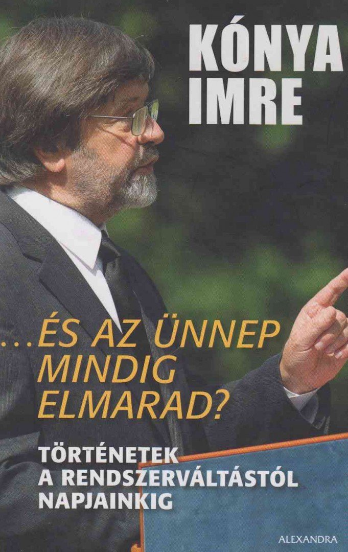 Kónya Imre - ...és az ünnep mindig elmarad? [antikvár]